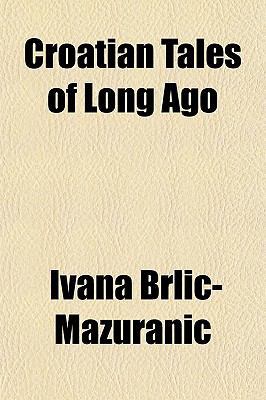 Croatian Tales of Long Ago 1153338475 Book Cover