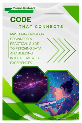 Code That Connects: Mastering APIs for Beginner... B0FZT9ZRXS Book Cover