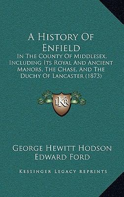 A History Of Enfield: In The County Of Middlese... 1164800701 Book Cover