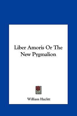 Liber Amoris or the New Pygmalion 1161439447 Book Cover