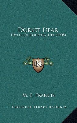 Dorset Dear: Idylls of Country Life (1905) 1164361872 Book Cover