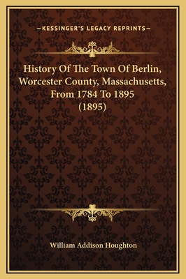 History Of The Town Of Berlin, Worcester County... 116937509X Book Cover