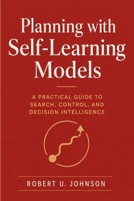 Planning with Self-Learning Models: A Practical... B0H3VQT1V1 Book Cover