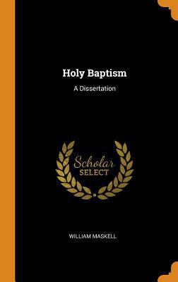 Holy Baptism: A Dissertation 0341873233 Book Cover