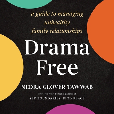 Drama Free: A Guide to Managing Unhealthy Famil... B0D8QHWG46 Book Cover