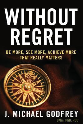 Without Regret: Be more, see more, achieve more... 0989235718 Book Cover