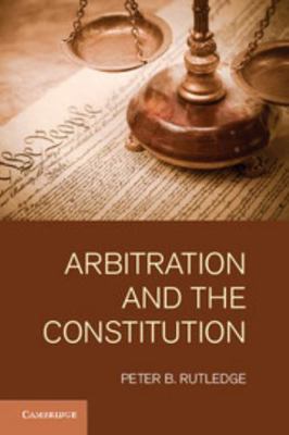 Arbitration and the Constitution 1107006112 Book Cover