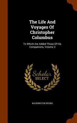 The Life And Voyages Of Christopher Columbus: T... 1345061919 Book Cover