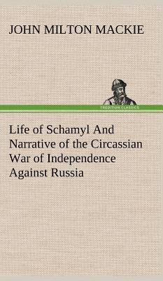Life of Schamyl And Narrative of the Circassian... 384916005X Book Cover