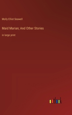 Maid Marian; And Other Stories: in large print 336837723X Book Cover