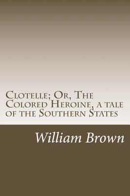 Clotelle; Or, The Colored Heroine, a tale of th... 1497557496 Book Cover