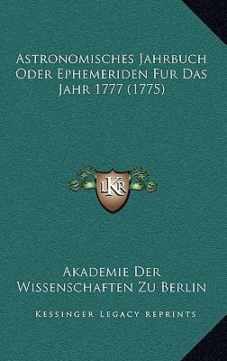 Astronomisches Jahrbuch Oder Ephemeriden Fur Da... [German] 1165990326 Book Cover