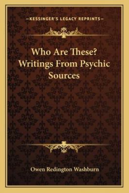 Who Are These? Writings From Psychic Sources 1163186031 Book Cover