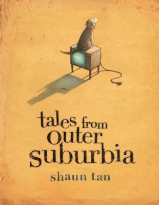 Tales from Outer Suburbia. Shaun Tan 1840113138 Book Cover