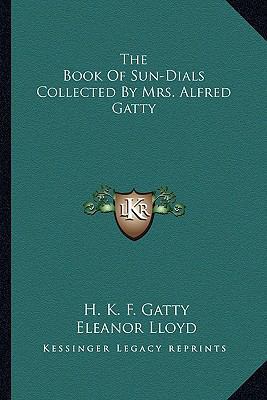 The Book Of Sun-Dials Collected By Mrs. Alfred ... 1162981113 Book Cover