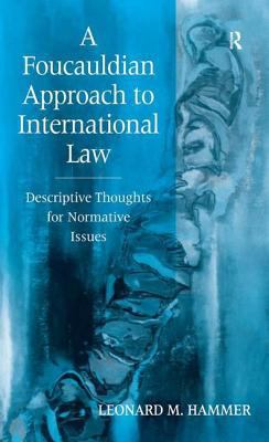 A Foucauldian Approach to International Law: De... 0754623564 Book Cover