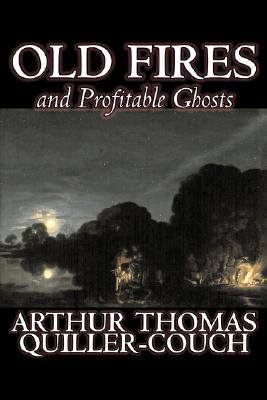 Old Fires and Profitable Ghosts by Arthur Thoma... 160312585X Book Cover