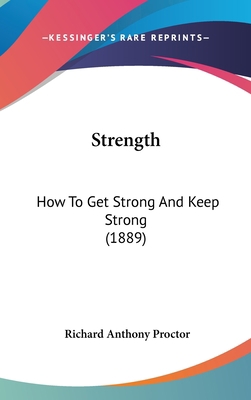 Strength: How To Get Strong And Keep Strong (1889) 1120792266 Book Cover