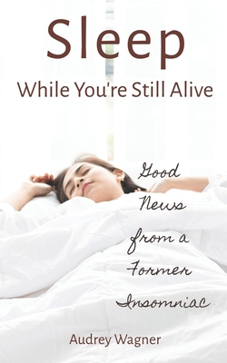 Sleep While You're Still Alive: Good News from ... 1545300356 Book Cover