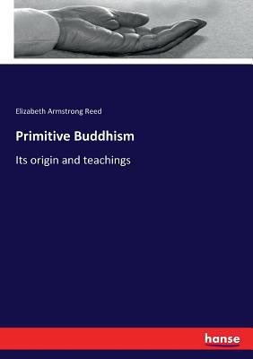 Primitive Buddhism: Its origin and teachings 3337246397 Book Cover