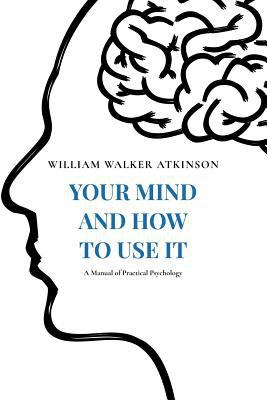 Your Mind and How to Use It: A Manual of Practi... 197837433X Book Cover