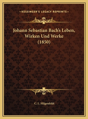 Johann Sebastian Bach's Leben, Wirken Und Werke... [German] 116973457X Book Cover