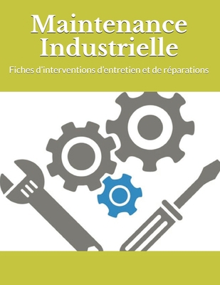 Maintenance Industrielle: Fiches d'interventions d'entretien et de r�parations