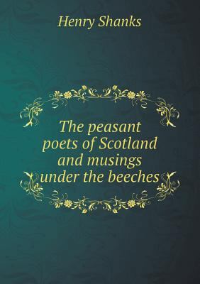 The peasant poets of Scotland and musings under... 5518495757 Book Cover