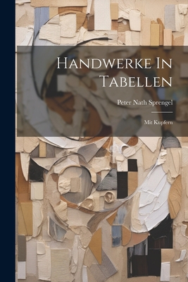Handwerke In Tabellen: Mit Kupfern 1021829374 Book Cover