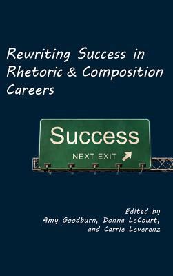 Rewriting Success in Rhetoric and Composition C... 1602352933 Book Cover