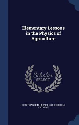 Elementary Lessons in the Physics of Agriculture 1298950724 Book Cover