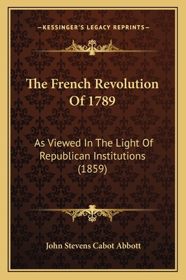 The French Revolution Of 1789: As Viewed In The... 1167234987 Book Cover