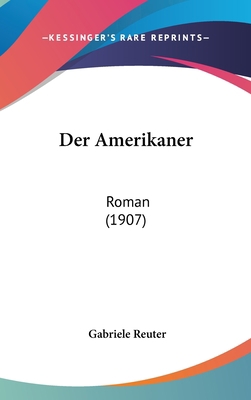 Der Amerikaner: Roman (1907) [German] 116060049X Book Cover