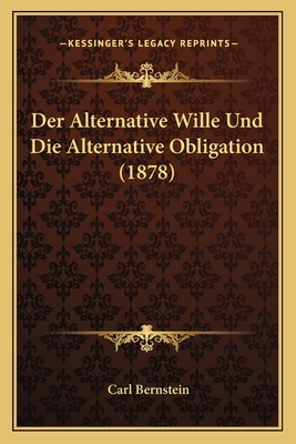 Der Alternative Wille Und Die Alternative Oblig... [German] 1167474031 Book Cover