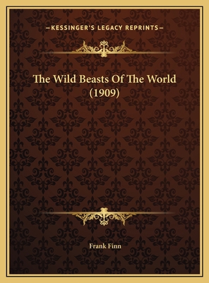 The Wild Beasts Of The World (1909) 1169757987 Book Cover