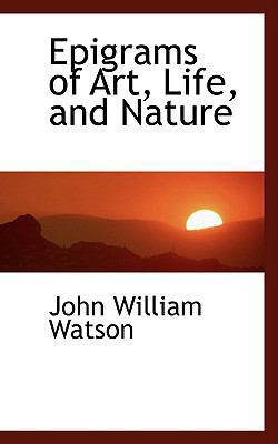 Epigrams of Art, Life, and Nature 0554457881 Book Cover