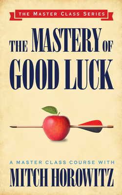 The Mastery of Good Luck (Master Class Series) 1722501685 Book Cover