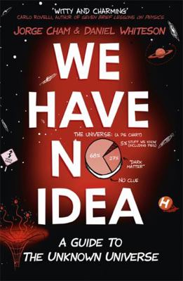 We Have No Idea: A Guide to the Unknown Universe [French] 1473660165 Book Cover