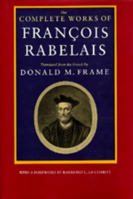 The Complete Works of Francois Rabelais: 0520064003 Book Cover