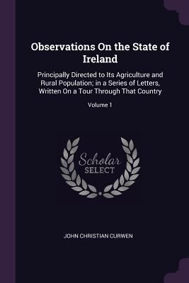 Observations On the State of Ireland: Principal... 1377581586 Book Cover