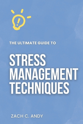 The Ultimate Guide to Stress Management Techniques B0CKLS4GJP Book Cover