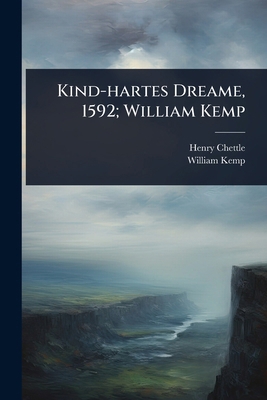 Kind-hartes Dreame, 1592; William Kemp 1024045765 Book Cover