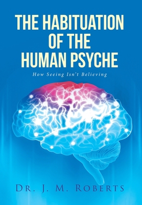 The Habituation of the Human Psyche: How Seeing... 1645595889 Book Cover