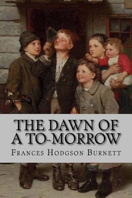 The Dawn of a To-Morrow Frances Hodgson Burnett 154040272X Book Cover