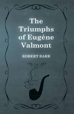 The Triumphs of Eugène Valmont 1473325560 Book Cover