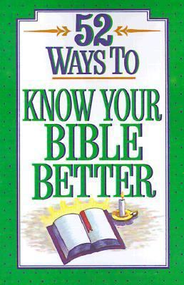 52 Ways to Know Your Bible Better 0824103858 Book Cover