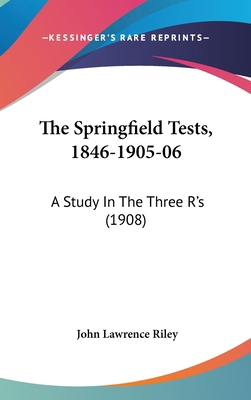 The Springfield Tests, 1846-1905-06: A Study in... 1161922091 Book Cover