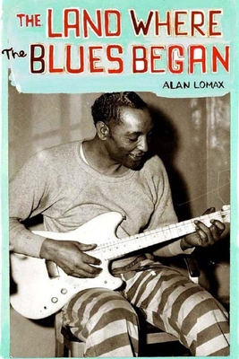 The Land Where the Blues Began 1565847393 Book Cover