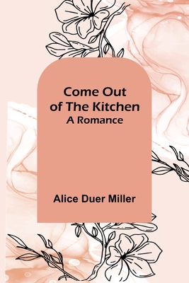 Come Out of the Kitchen; A Romance 9355754701 Book Cover