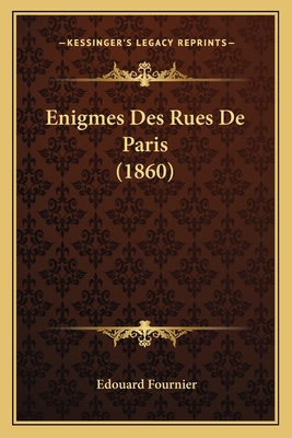 Enigmes Des Rues De Paris (1860) [French] 1167648919 Book Cover